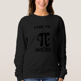 Live To Inspire Happy Math Pi Day Sweatshirt