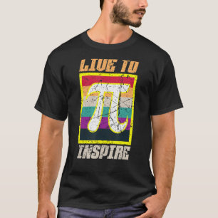 Live to Inspire Pi Day 3 14 March 14th Math Teache T-Shirt
