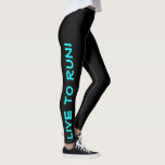 Live to Run! Run to Live! Black & Teal Running Leggings<br><div class="desc">These fun leggings are designed with runners in mind. They are black with bright high visibility cyan or teal coloured text running up each leg. One leg says "Live to Run!" the other leg says "Run to Live!" Perfect running tights and the colour is a safety measure to be sure...</div>