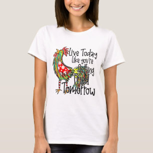 Live Today Like You’re Getting Fried Tomorrow Chic T-Shirt