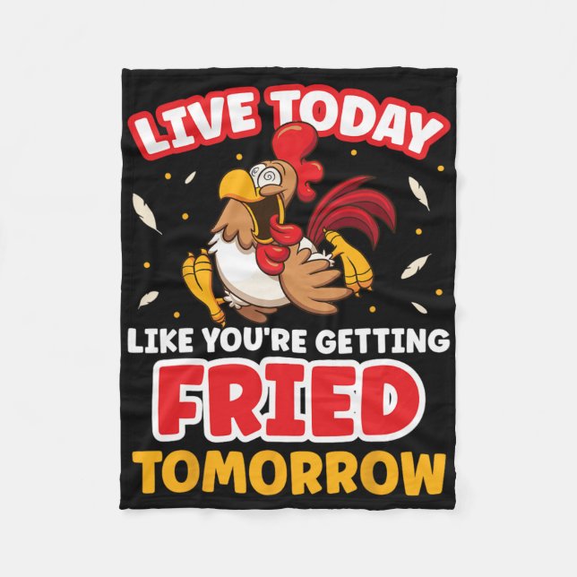 Live Today Like Youre Getting Fried Tomorrow Chick Fleece Blanket (Front)