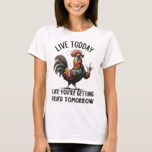 Live Today Like You're Getting Fried Tomorrow Funn T-Shirt