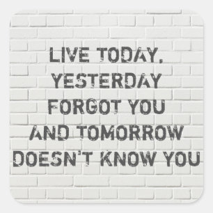 Live today, motivational quote square sticker