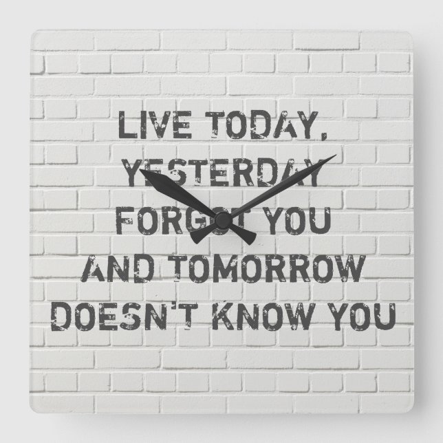 Live today, motivational quote square wall clock (Front)