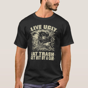 Live Ugly Eat Trash Get Hit By A Car Possum Raccoo T-Shirt