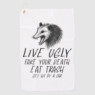 Live Ugly Fake Your Death Eat Trash Funny Opossum Golf Towel