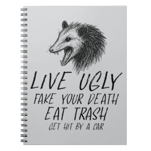 Live Ugly Fake Your Death Eat Trash Funny Opossum Notebook