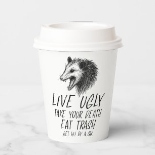 Live Ugly Fake Your Death Eat Trash Funny Opossum Paper Cups