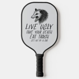 Live Ugly Fake Your Death Eat Trash Funny Opossum Pickleball Paddle