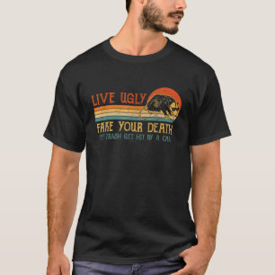 Live Ugly Fake Your Death Eat Trash Get Hit By A C T-Shirt