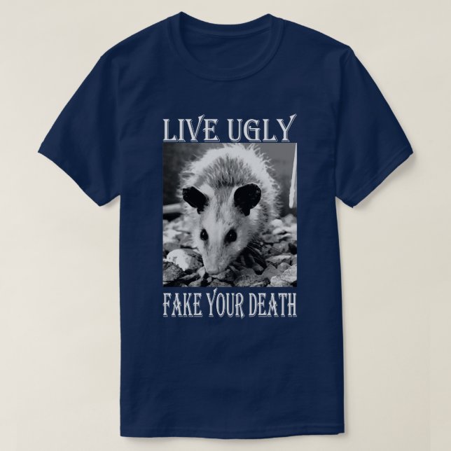 Live Ugly Fake Your Death funny Opossum Quotes T-Shirt (Design Front)