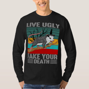 live ugly fake your death opossum T-Shirt