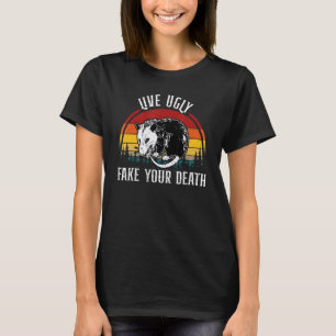 Live Ugly Fake Your Death Opossum T-Shirt
