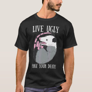 Live Ugly Fake Your Death Possum Dead Opossum T-Shirt