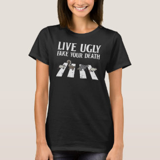 Live Ugly Fake Your Death Street Cats Crossing Str T-Shirt