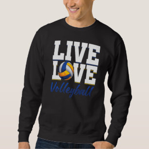 Live Volleyball Love Ball Sports Beach Volleyball Sweatshirt