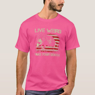 Live Weird Fake Your Death Cool Graphic Awesome Op T-Shirt