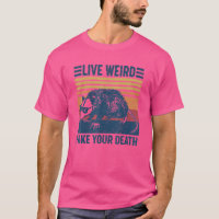 Live Weird Fake Your Death Cool Graphic Awesome Op