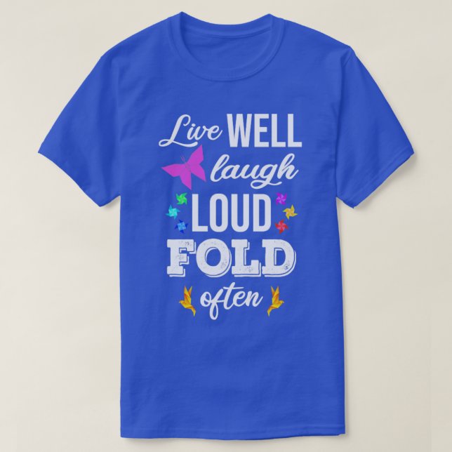 Live Well Laugh Loud Fold Often  T-Shirt (Design Front)