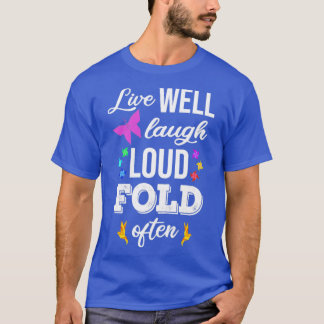 Live Well Laugh Loud Fold Often  T-Shirt