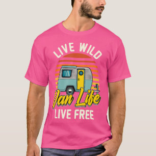 Live Wild Van Life Live Free For A Camper Camping T-Shirt