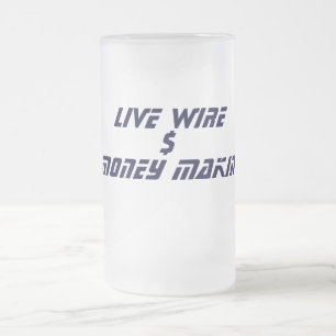 LIVE WIRE, $, MONEY MAKIN FROSTED GLASS BEER MUG