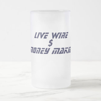 LIVE WIRE, $, MONEY MAKIN FROSTED GLASS BEER MUG