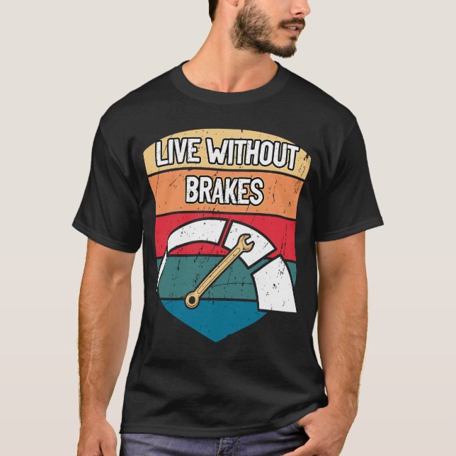 Live Without Brakes Car Mechanic Auto Car Repair C T-Shirt (Front)