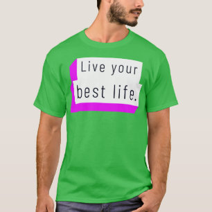 Live your best life  7 T-Shirt
