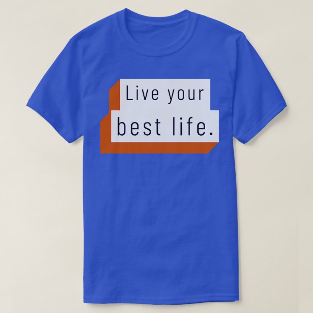 Live your best life  8 T-Shirt (Design Front)