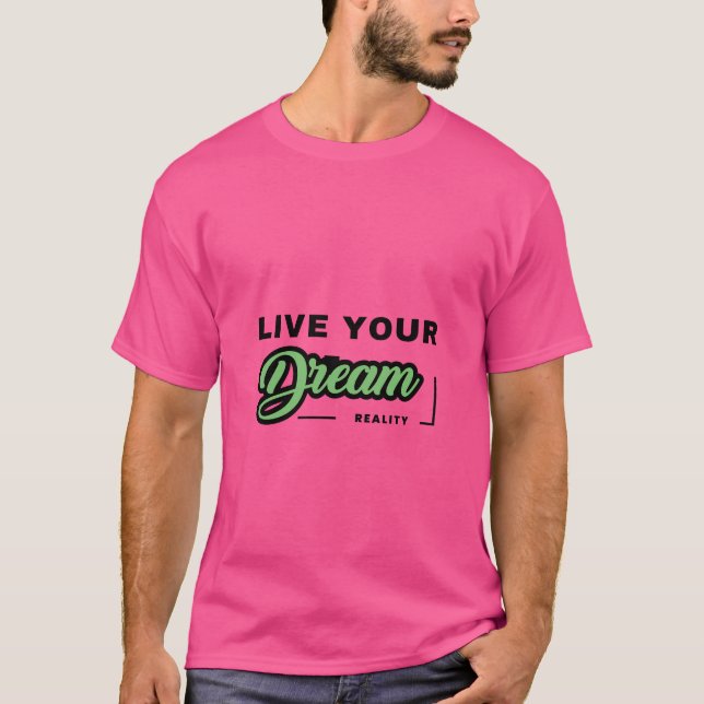 Live Your Dream Reality T-Shirt (Front)