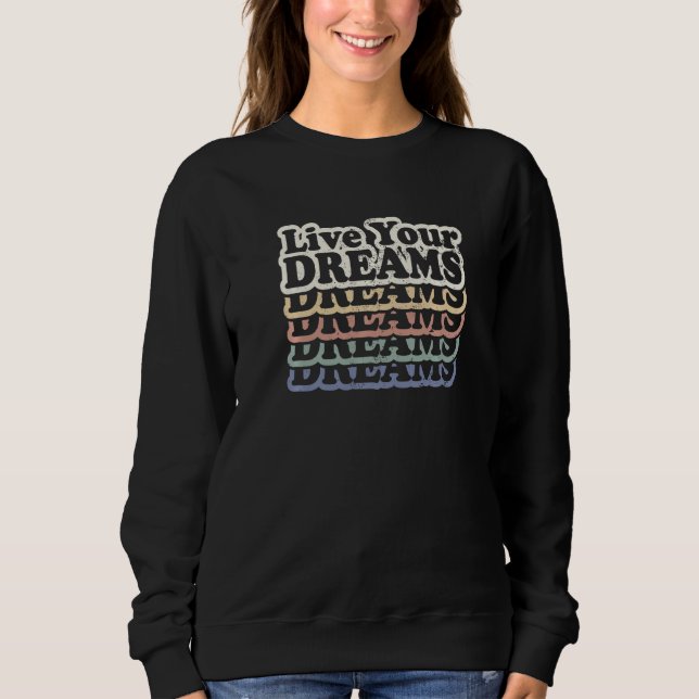 Live Your Dreams Positive Message Inspiring Quote  Sweatshirt (Front)
