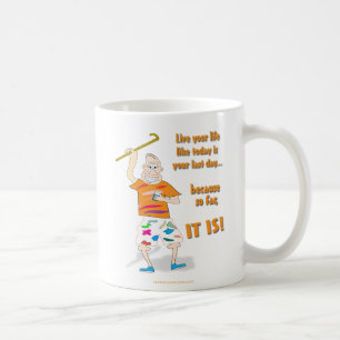 Live Your Life Like Today is Your Last Day Coffee Mug