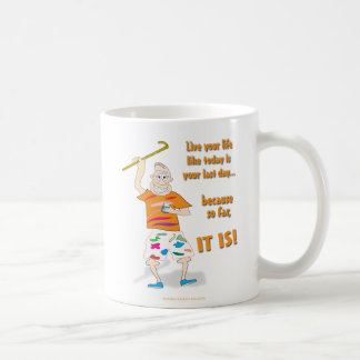 Live Your Life Like Today is Your Last Day Coffee Mug