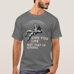 Live Your Life Not That of Others Odds T-Shirt