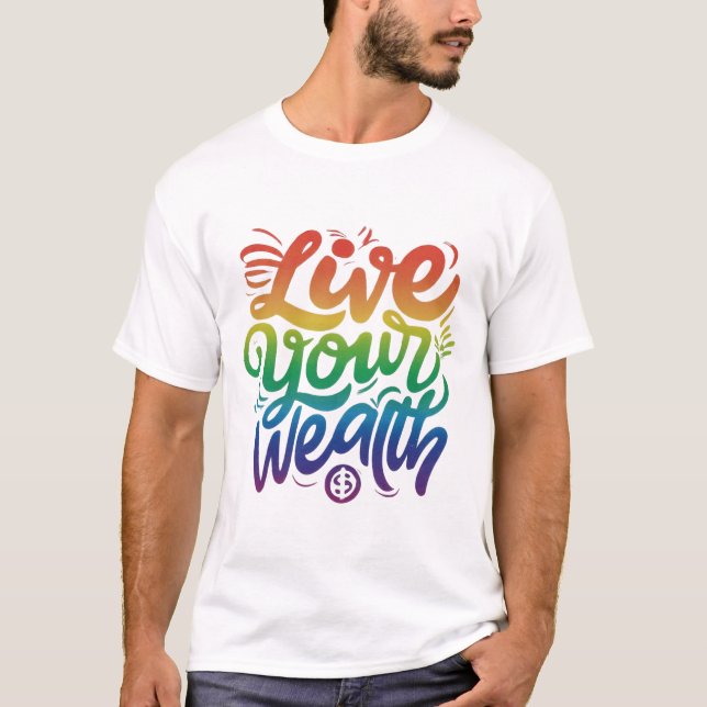 Live Your Wealth T-Shirt (Front)