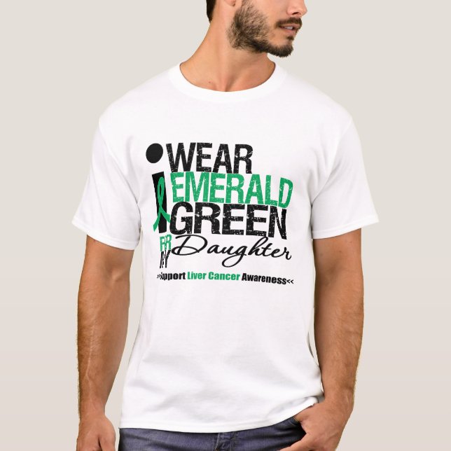 Liver Cancer Emerald Green Ribbon For My Daughter T-Shirt (Front)