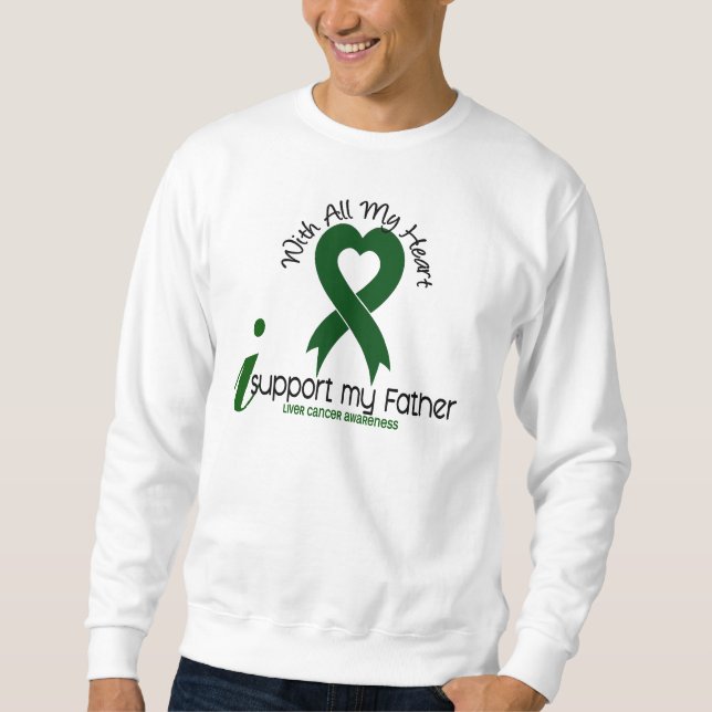 LIVER CANCER I Support My Father Sweatshirt (Front)
