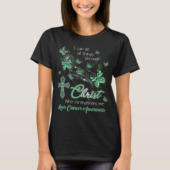 liver cancer survivor can do all things through Ch T-Shirt (Front)