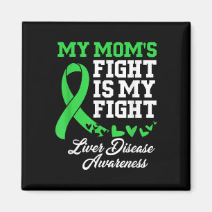 Liver Disease Awareness My Moms Fight Is My Fight Magnet