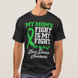 Liver Disease Awareness My Moms Fight Is My Fight  T-Shirt