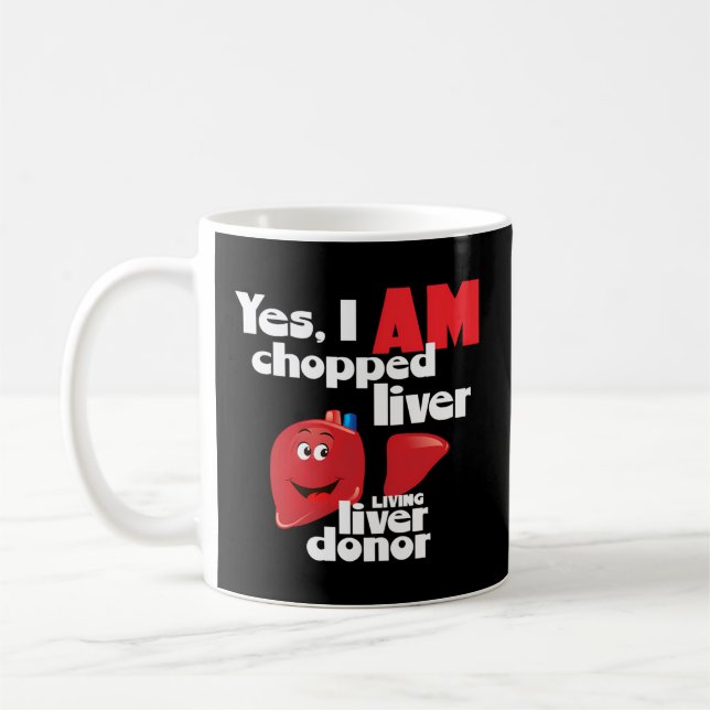 Liver Donor Yes I Am Chopped Liver A Living Liver  Coffee Mug (Left)