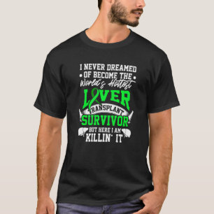 Liver Transplant Survivor Hottest Organ Warrior 1 T-Shirt