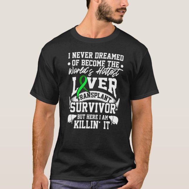 Liver Transplant Survivor Hottest Organ Warrior  1 T-Shirt (Front)