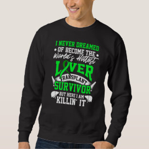 Liver Transplant Survivor Hottest Organ Warrior Sweatshirt