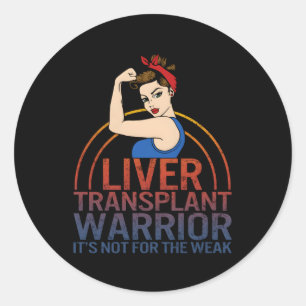 Liver Transplant Warrior It'S Not For The Weak Org Classic Round Sticker