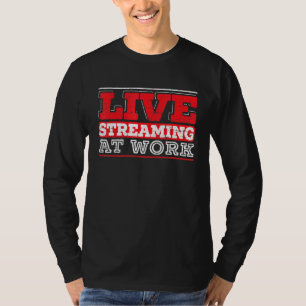 Livestreaming At Work Online Streaming Gaming Stre T-Shirt