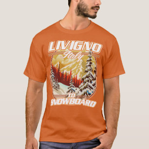 Livigno Italy To Snowboard T-Shirt