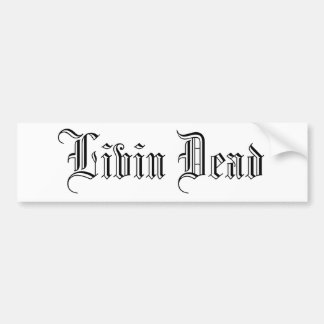 Livin Dead Bumper Sticker