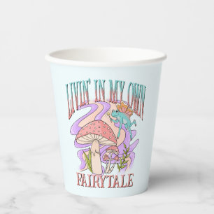 Livin' In My Own Fairytale Paper Cups